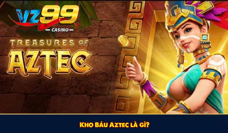 Kho Báu Aztec là gì?