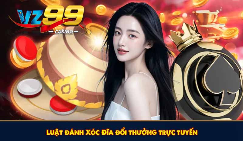 Luật đánh Xóc Đĩa đổi thưởng trực tuyến